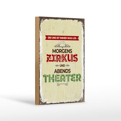 Holzschild Spruch morgens Zirkus abends Theater 12x18 cm Dekoration