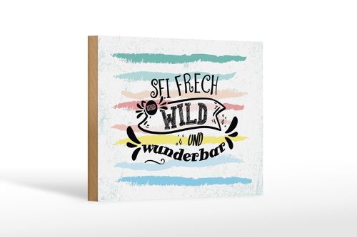 Holzschild Spruch Sei frech wild wunderbar 18x12 cm Geschenk