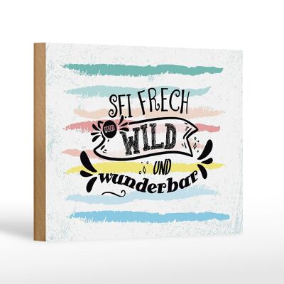 Holzschild Spruch Sei frech wild wunderbar 18x12 cm Geschenk