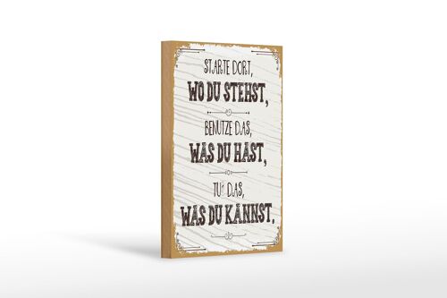 Holzschild Spruch Starte dort wo du stehst, benutze 12x18 cm