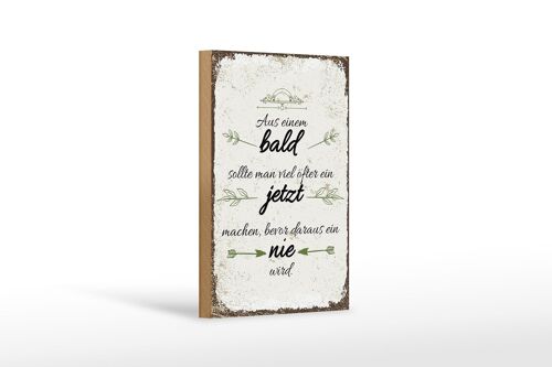 Holzschild Spruch aus Bald sollte JETZT bevor NIE 12x18 cm