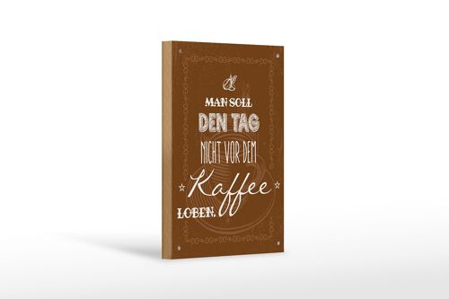 Holzschild Spruch Kaffee den Tag nicht vor dem loben 12x18 cm