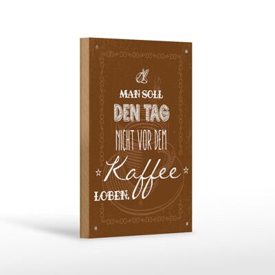 Holzschild Spruch Kaffee den Tag nicht vor dem loben 12x18 cm