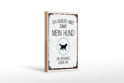 Holzschild Spruch Hund Ich arbeite hart damit mein 12x18 cm