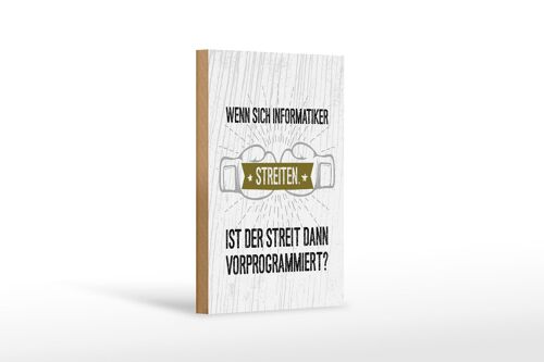 Holzschild Spruch Wenn sich Informatiker streiten 12x18 cm