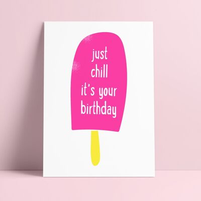 POSTCARD JUST CHILL IT IS YOUR BIRTHDAY quote
