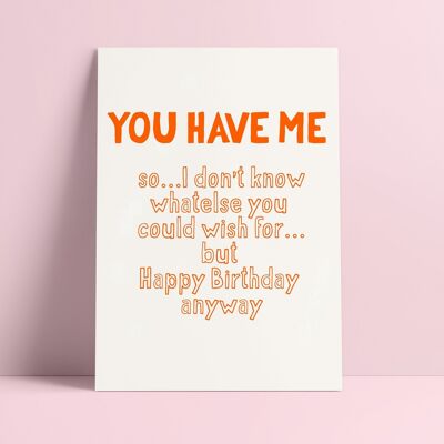 Postcard You have me … birthday anyway quote