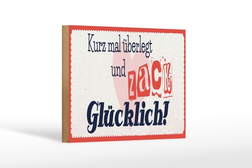 Holzschild Spruch 18x12 cm kurz mal überlegt zack glücklich Dekoration