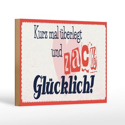 Holzschild Spruch 18x12 cm kurz mal überlegt zack glücklich Dekoration