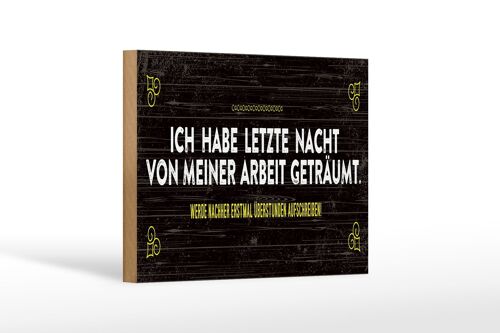 Holzschild Spruch 18x12 cm von Arbeit geträumt schreibe Überstunden auf