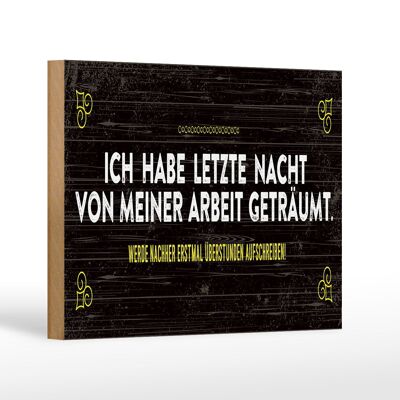 Holzschild Spruch 18x12 cm von Arbeit geträumt schreibe Überstunden auf