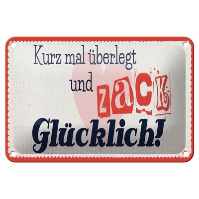 Blechschild Spruch 18x12cm kurz mal überlegt zack glücklich Dekoration