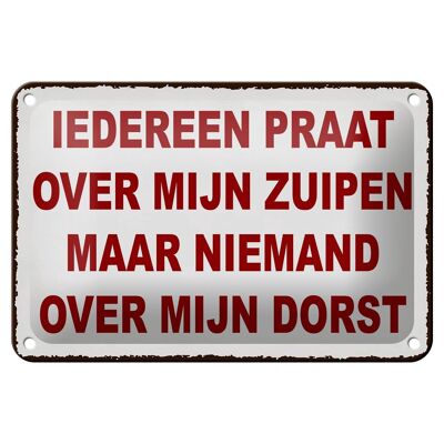 Blechschild Spruch 18x12cm holländisch Iedereen praat over mijn zuipen Schild