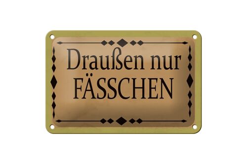 Blechschild Hinweis 18x12cm draußen nur Fässchen Dekoration