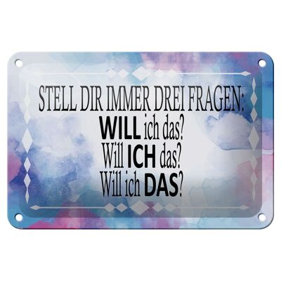 Blechschild Spruch 18x12cm stell dir 3 Fragen will ich das Dekoration