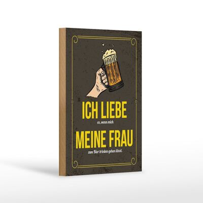 Holzschild Spruch 12x18 cm wenn mich meine Frau zum Bier trinken Dekoration