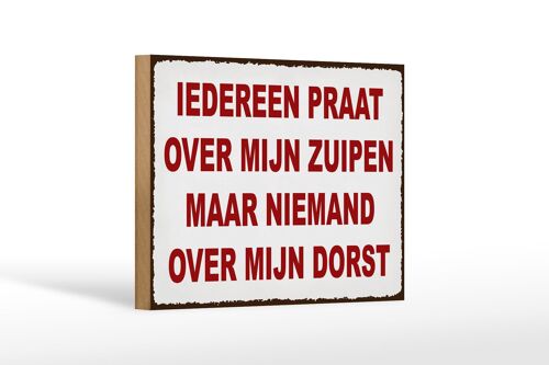 Holzschild Spruch 18x12 cm holländisch Iedereen praat over mijn zuipen