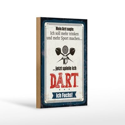 Holzschild Spruch 12x18cm Arzt sagt mehr trinken und Sport jetzt spiel ich Dart