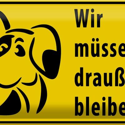 Blechschild Tiere 30x20cm Wir müssen draußen bleiben Hund