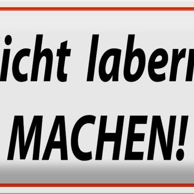 Blechschild Spruch 30x20cm Nicht labern machen