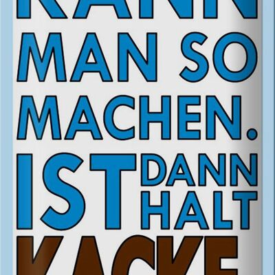 Blechschild Spruch 20x30cm Kann man so machen