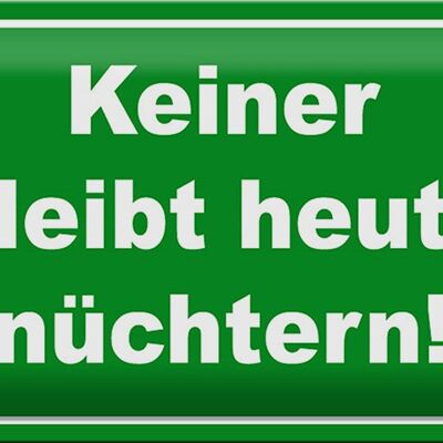 Blechschild Spruch 30x20cm Keiner bleibt heute nüchtern