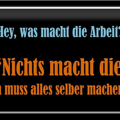 Blechschild Spruch 30x20cm Hey was macht die Arbeit