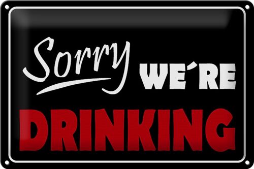 Blechschild Spruch 30x20cm Sorry we´re drinking