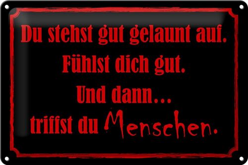 Blechschild Spruch 30x20cm und dann triffst du Menschen