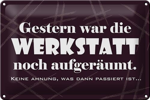 Blechschild Spruch 30x20cm Gestern war Werkstatt aufgeräumt