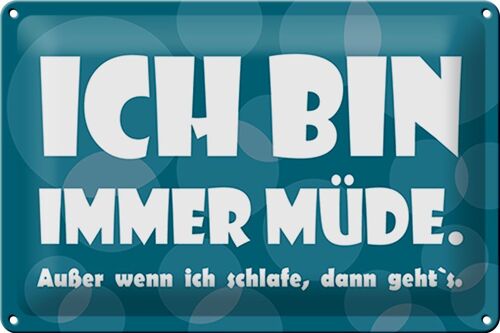 Blechschild Spruch 30x20cm Ich bin immer müde