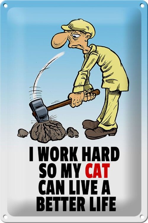 Blechschild Spruch 20x30cm I work hard my cat have better life