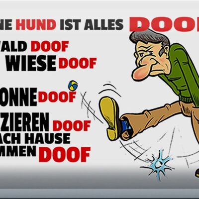 Blechschild Spruch 30x20cm Ohne Hund ist alles doof