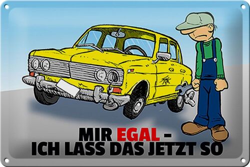 Blechschild Spruch 30x20cm Mir egal ich lass das jetzt so (Auto)