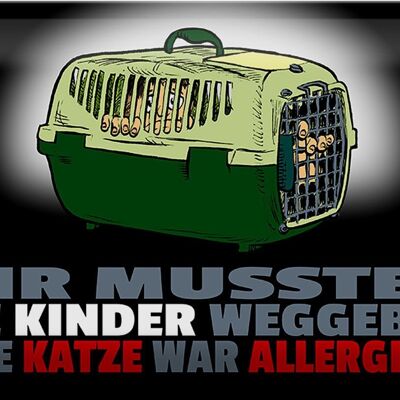 Blechschild Spruch 30x20cm Kinder weggegeben Katze allergisch