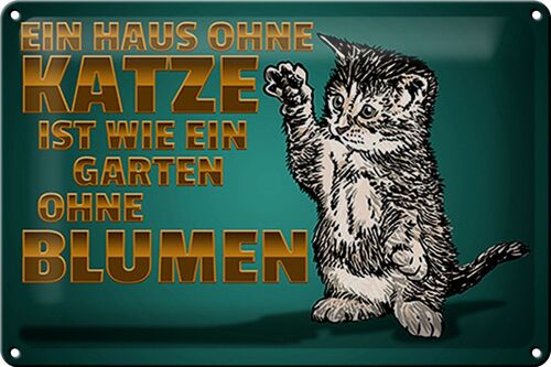 Blechschild Spruch 30x20cm Haus ohne Katze Garten ohne Blumen