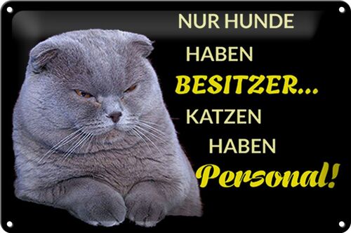 Blechschild Spruch 30x20cm Hund hat Besitzer Katze Personal