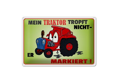 Blechschild Spruch 30x20cm Traktor tropft nicht er markiert