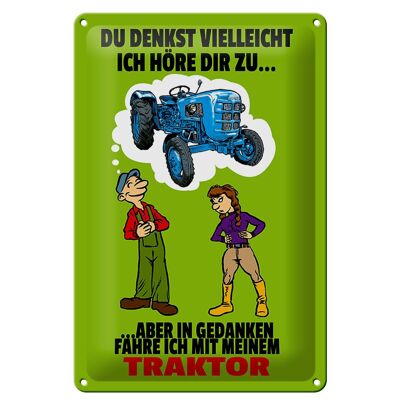 Blechschild Spruch 20x30cm Du denkst ich höre zu Traktor