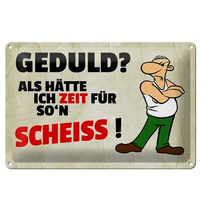 Blechschild Spruch 30x20cm Geduld Als hätte ich Zeit für