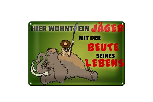 Blechschild Jäger 30x20cm wohnt mit der Beute seines Lebens