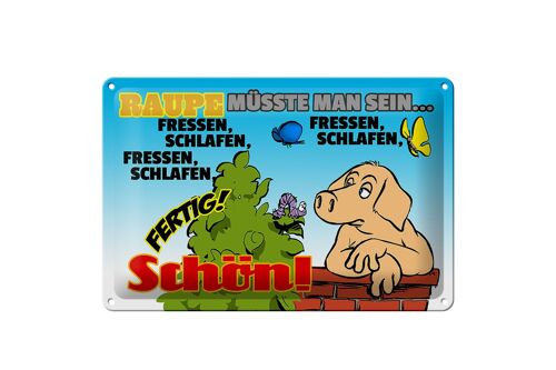 Blechschild Spruch 30x20cm Raupe müsste man sein fressen