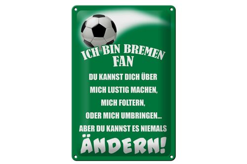 Blechschild Spruch 20x30cm ich bin Bremen Fan Fussball