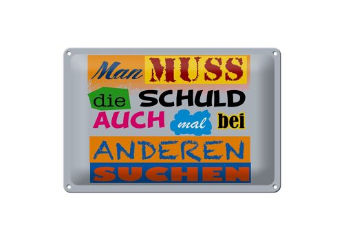 Blechschild Spruch 30x20cm Man muss die Schuld auch mal bei