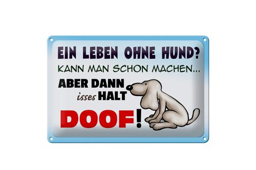 Blechschild Spruch 30x20cm ein Leben ohne Hund halt doof