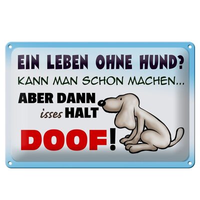 Metal sign saying 30x20cm a life without a dog is stupid