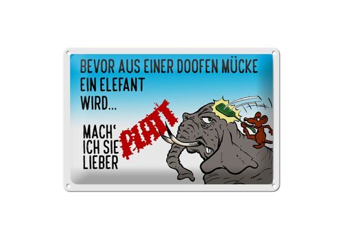 Blechschild Spruch 30x20cm bevor aus Mücke Elefant wird