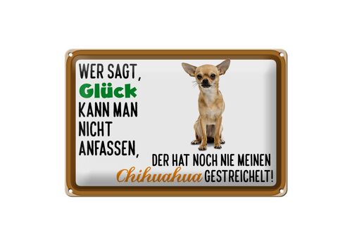 Blechschild Spruch 30x20cm wer sagt Glück Chihuahua Hund