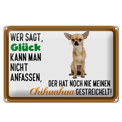 Blechschild Spruch 30x20cm wer sagt Glück Chihuahua Hund