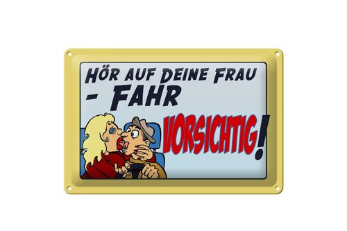 Blechschild Spruch 30x20cm hör auf deine Frau fahr vorsichtig